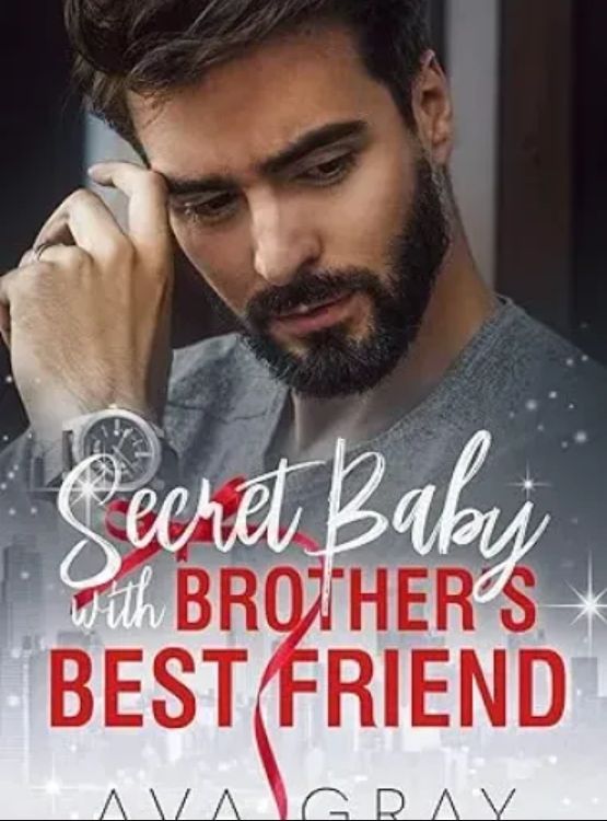 Secret Baby with Brother’s Best Friend (Alpha Billionaire)