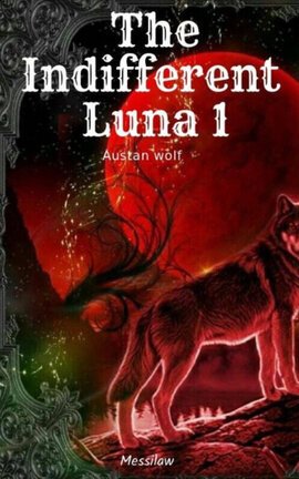 The Indifferent Luna 1 - Austan wolf