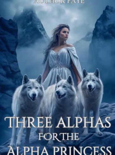 Three Alphas for the Alpha Princess