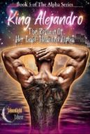 King Alejandro: The Return Of Her Cold-Hearted Alpha