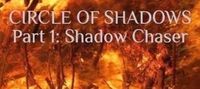 CIRCLE OF SHADOWS Part 1: Shadow Chaser